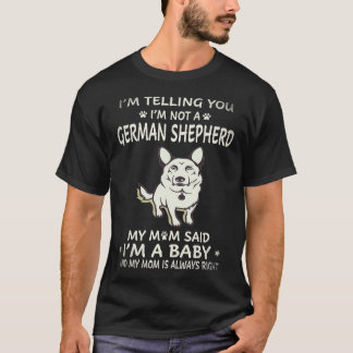 25 I'm Telling You I'm Not A German Shepherd My Mo T-Shirt