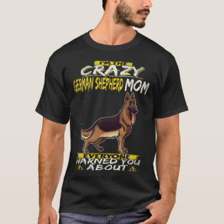 25 I'm The Crazy German Shepherd Mum Everyone Warn T-Shirt