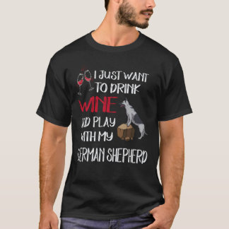 25 Just Want To Drink Wine And Play With My German T-Shirt