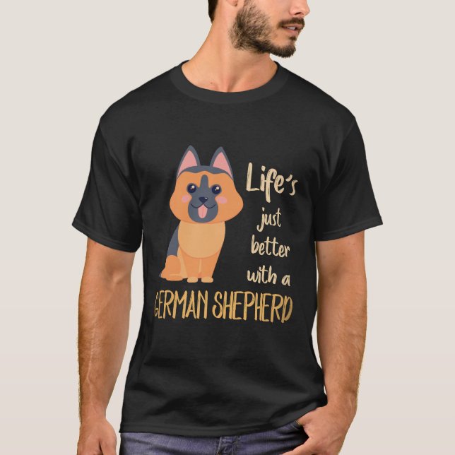 25 Life's Just Better With A German Shepherd T-Shirt (Front)