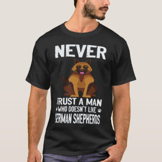25 Never Trust A Man Who Doesn't Like German Sheph T-Shirt