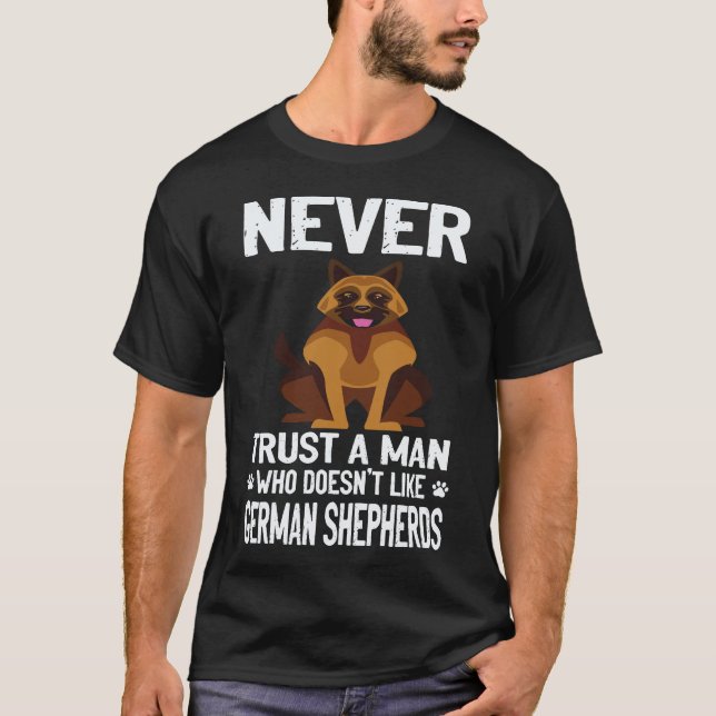 25 Never Trust A Man Who Doesn't Like German Sheph T-Shirt (Front)