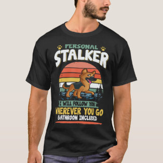 25 Personal Stalker I Will Follow You Wherever You T-Shirt