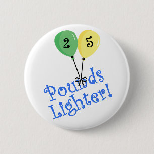 25 Pounds Lighter 6 Cm Round Badge