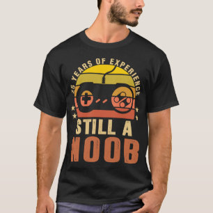 25 Years Of Experience Still A Noob Gamer Gift T-Shirt