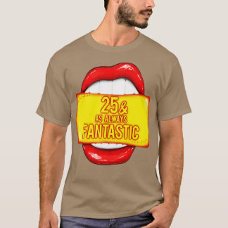 25th Birthday 25 As Always Fantastic Red Lips Bday T-Shirt