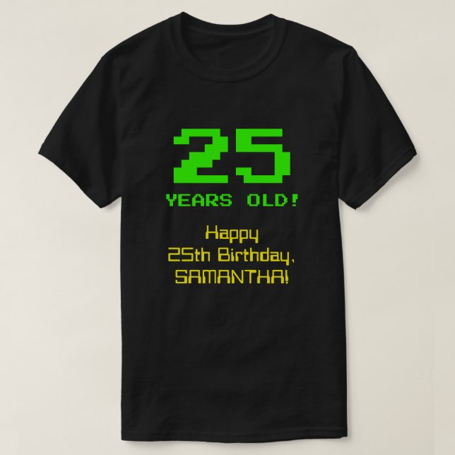 25th Birthday: Fun, 8-Bit Look, Nerdy / Geeky "25" T-Shirt (Design Front)