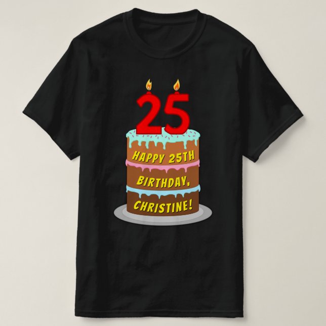 25th Birthday — Fun Cake & Candles, w/ Custom Name T-Shirt (Design Front)