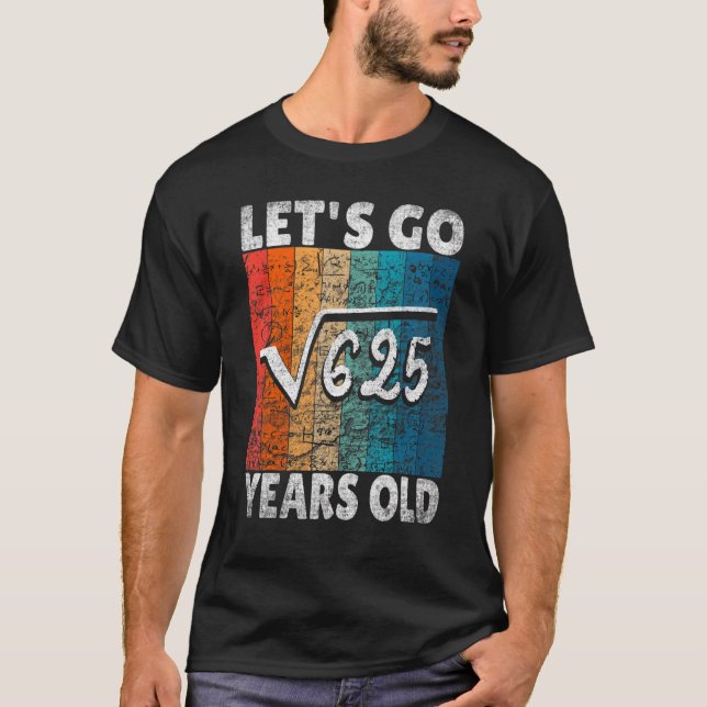 25th Birthday Let's Go Root From 625 25 Years T-Shirt (Front)