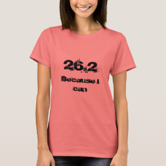26.2, Because I can T-Shirt