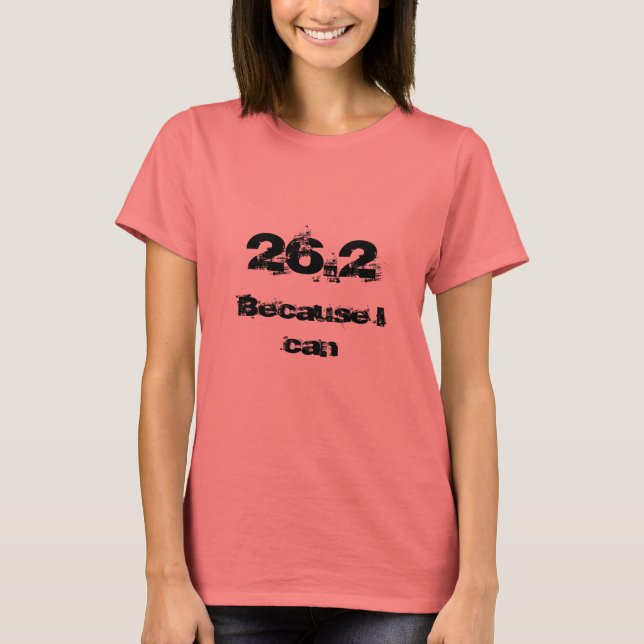 26.2, Because I can T-Shirt (Front)