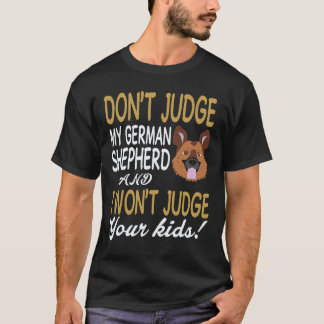 26 Don't Judge My German Shepherd And I Won't Judg T-Shirt