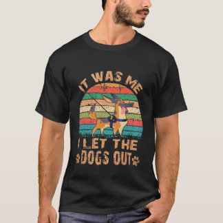 26 It Was Me I Let The Dogs Out German Shepherd T-Shirt