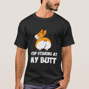 26 Stop Starting At My Butt Corgi T-Shirt