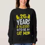 26 Years and Cat Mum! 26 Years Old Birthday Sweatshirt<br><div class="desc">26 Years and Cat Mum! 26 Years Old Birthday</div>