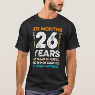 26 Years Old 312 Months Of Being Awesome 26th Birt T-Shirt