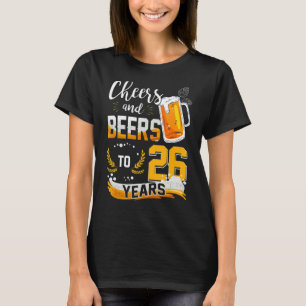 26th Birthday Cheers And Beers To 26 Years Born In T-Shirt