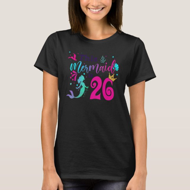 26th Birthday Mermaid Is A  For Girls 26 Years Old T-Shirt (Front)