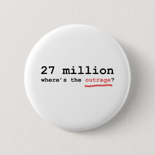 27 million - where's the outrage? 6 cm round badge