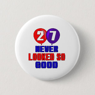 27 Never looked so good 6 Cm Round Badge