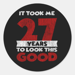 27 Year Old Bday Took Me Look Good 27th Birthday Classic Round Sticker