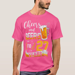 27th Birthday Cheers And Beers To 27 Years Born In T-Shirt
