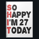 27th Birthday So Happy I'm 27 Today Gift Funny Notebook<br><div class="desc">sohappyim27, imhappysadtoday, birthday, giftidea, fathersday, funny, yearsold, dad, awsomegift, humour</div>
