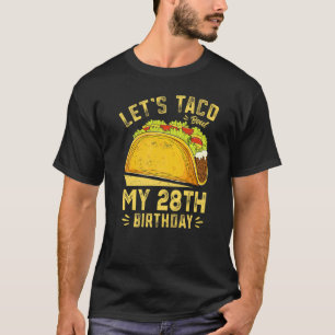 28 Year Old Let's Taco Bout My 28th Birthday Funny T-Shirt