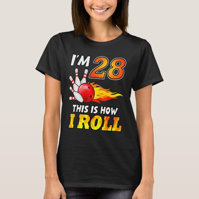 28th Birthday Bowling This Is How I Roll 28 Years  T-Shirt (Front)