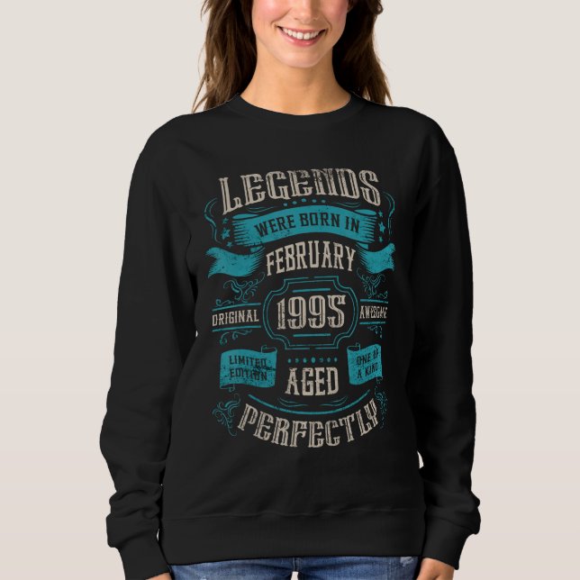 28th Birthday Legends were born in February 1995 Sweatshirt (Front)
