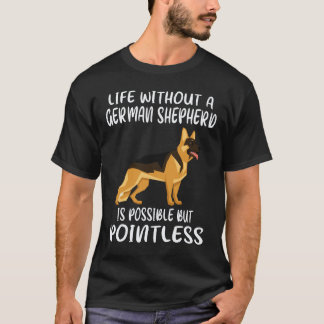29 Life Without A German Shepherd Is Possible But  T-Shirt