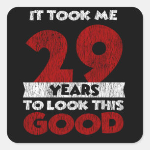 29 Year Old Bday Took Me Look Good 29th Birthday Square Sticker