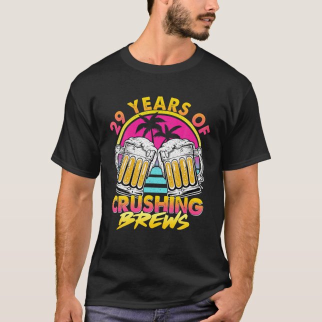 29 Years Of Crushing Brews Retro 80S 90S Beer 29Th T-Shirt (Front)