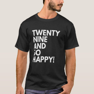 29 Years Old and So Happy Twenty Nine 29th Birthda T-Shirt