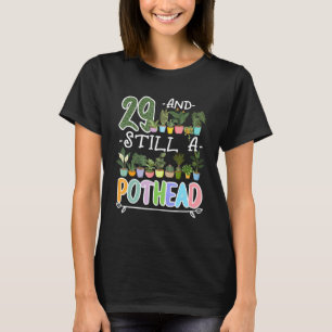 29th Birthday I Still A Pothead I Plants Succulent T-Shirt