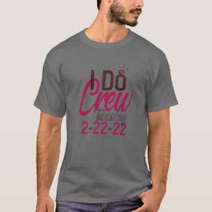 2-22-22 I DO CREW TWOSDAY Bridal Party Bride Bache T-Shirt