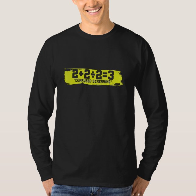 2 + 2 2 3 Confused Screaming T-Shirt (Front)