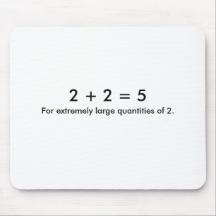 2 + 2 = 5, For extremely large quantities of 2. Mouse Pad