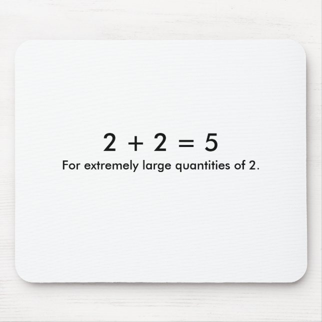 2 + 2 = 5, For extremely large quantities of 2. Mouse Pad (Front)