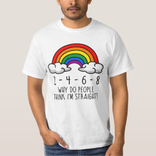 2 4 6 8 Why do people think I'm straight T-Shirt