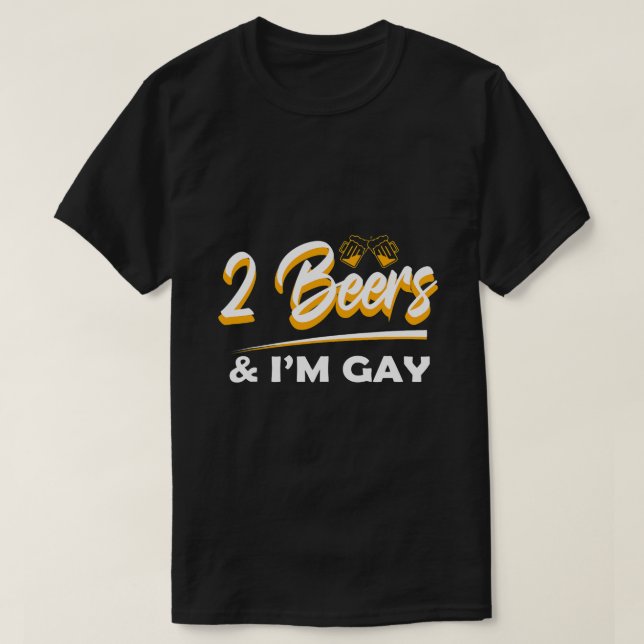 2 Beers Im Gay Funny Beer Drinking Quote Sayings L T-Shirt (Design Front)