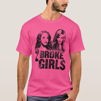 2 Broke Girls Broke Girls gift T-Shirt