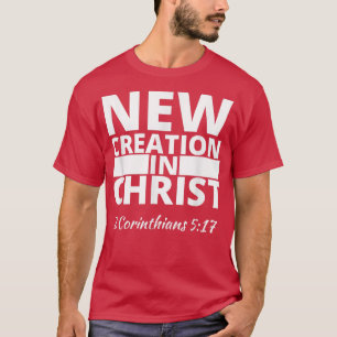2 Corinthians 517 New Creation In Christ T-Shirt
