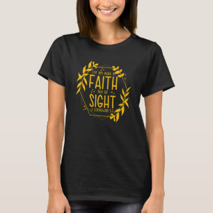 2 Corinthians 57 For We Walk By Faith Not By Sight T-Shirt