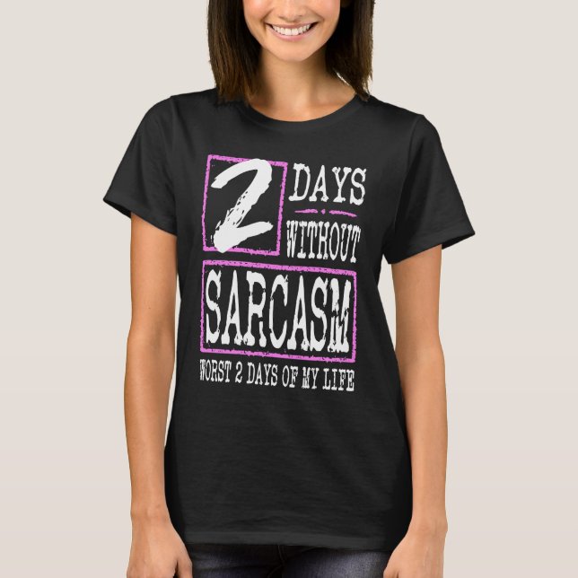 2 Days Without Sarcasm Sarcastic Quote Graphic T-Shirt (Front)