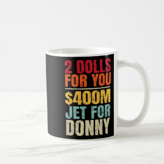2 Dolls For You $400 Million Jet For Donny Humour Coffee Mug
