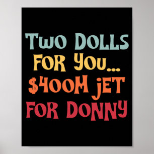 2 Dolls For You $400 Million Jet For Donny Poster