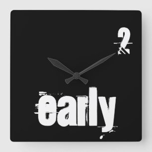 2 Early Too Early Time Quote Typography Funny Square Wall Clock