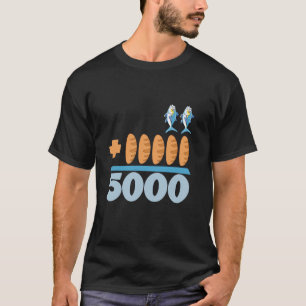 2 Fishes 5 Breads 5000 Chosen Against The Current  T-Shirt