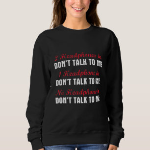 2 Headphones In Dont Talk To Me Weight Lifting Sweatshirt